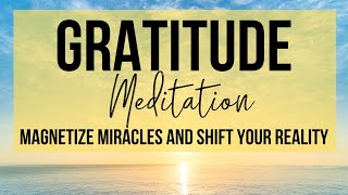 MAGNETIZE MIRACLES INSTANTLY  Gratitude Meditation To Shift Your Reality [upl. by Marvella]