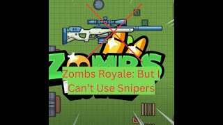 Zombs Royale But I Cant Use Snipers [upl. by Chandos]