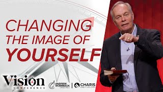 Changing the Image of Yourself  Andrew Wommack  Vision Conference  Session 6 [upl. by Ignatius]