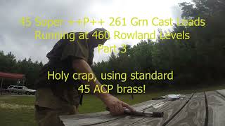 45 Super  460 Rowland Power  261 Cast Bullets  45 ACP Brass  part 3 [upl. by Voss]