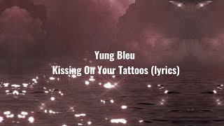 Yung Bleu  Kissing on your tattooslyrics [upl. by Nath278]