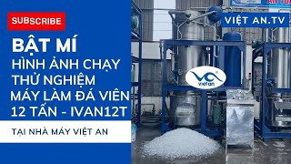 Bật Mí Hình Ảnh Chạy Thử Nghiệm Máy Đá 12 Tấn  IVAN12T Tại Nhà Máy Việt An [upl. by Etnaihc]