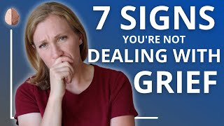 7 Signs Youre Not Dealing With Your Grief and Loss [upl. by Reiko]