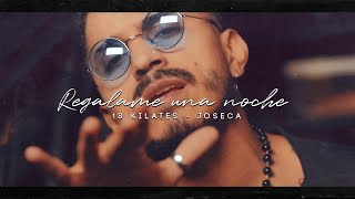 Regalame una noche  18 Kilates ft Joseca Video Oficial [upl. by Neelik205]