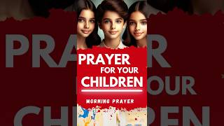 Powerful Prayer for God’s Blessings and Protection Over Your Children [upl. by Schriever]