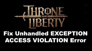 Fix THRONE AND LIBERTY Unhandled Exception EXCEPTIONACCESSVIOLATION Error On PC [upl. by Cestar]