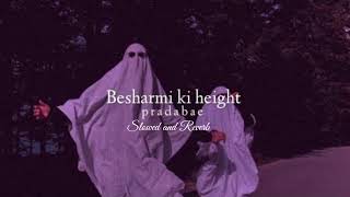 Besharmi Ki HeightSlowed and Reverb  HC lofi [upl. by Yreme167]