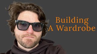 Building A Wardrobe  If I had to start over how I would do it [upl. by Gibe]