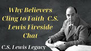 Why Believers Cling to Faith C S Lewis Fireside Chat  CS Lewis Legacy [upl. by Htebarual779]