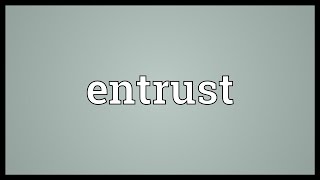 Entrust Meaning [upl. by Arihs]