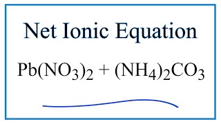 How to Write the Net Ionic Equation for PbNO32  NH42CO3  PbCO3  NH4NO3 [upl. by Attirehs]