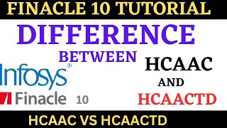 FINACLE 10 Tutorial  HCAAC vs HCAACTD  Learn and gain [upl. by Kironde]