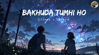 Bakhuda tumhi ho song lofi  Night sad song Hindi  slowed  reverb  lofi hindi bollywood song sad [upl. by Ellehcan]