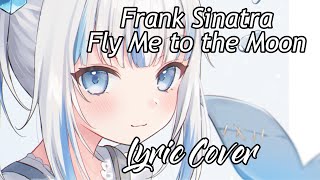 【GAWR GURA】 Fly Me to the Moon With Lyrics [upl. by Eceerahs]