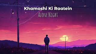 Khamoshi Ki Raatein Chill Lofi Song [upl. by Lebatsirc729]