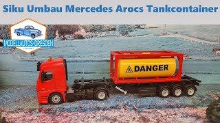 Siku Restauration 104 Mercedes Arocs Tankcontainer Sattelzug Modellauto Umbau [upl. by Eelyah]