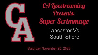 CA Livestreaming Presents Super Scrimmage Lancaster v South Shore 112523 [upl. by Ardnazil]