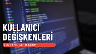 20 Kullanıcı Değişkenleri Linux Shell Script Eğitimi [upl. by Ahsote]