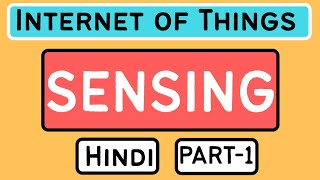 Sensing Part1 Explained in Hindi l Internet of Things IoT Course [upl. by Trilley]