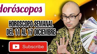 HORÓSCOPOS DICIEMBRE 11 AL 17 [upl. by Auohc]