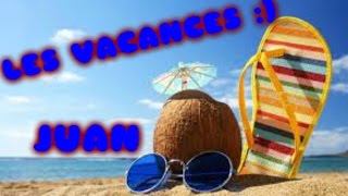 LES VACANCES  Juan [upl. by Ranit]