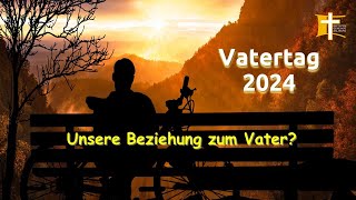 Gottesdienst 962024  Vatertag Unsere Beziehung zum Vater [upl. by Ayikan]