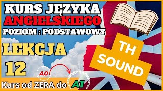 Kurs ANGIELSKIEGO od 0 do A1  Lekcja 12 quotTH SOUNDquot  tajemniczy dźwięk [upl. by Dietz]