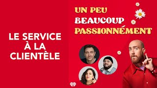 34 Un peu beaucoup passionnément  Le service à la clientèle [upl. by Jerman173]