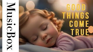 good things come true【音樂盒】babyKids music幫助睡眠穩定情緒。 Pure musicrelaxation and peaceful sleep [upl. by Naujahs]