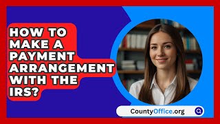 How To Make A Payment Arrangement With The IRS  CountyOfficeorg [upl. by Nielsen284]