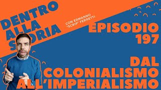 Dal colonialismo allimperialismo Dentro alla storia episodio 197 [upl. by Snook]