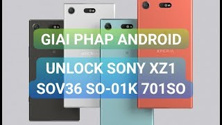 Mở khóa mạng Sony Xperia XZ1 SOV36 SO01K 701SO Au docomo Softbank lấy liền [upl. by Ardnalac946]