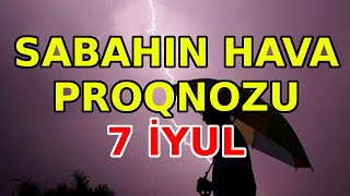 SABAHIN HAVA PROQNOZU 7 iyul 2024 Hava haqqinda [upl. by Trefler]