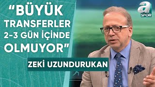 Zeki Uzundurukan quotFenerbahçe Bu Sene Transferleri Büyük Bir Gizlilik İçinde Yürütüyorquot  A Spor [upl. by Delgado]