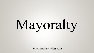 How To Say Mayoralty [upl. by Charry]