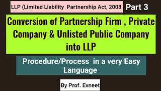 Conversion of Partnership Firm Private Company amp Unlisted Public Company into LLP  LLP Part 3 [upl. by Mhoj]