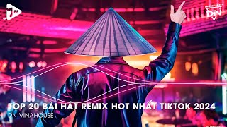 Nhạc Remix TikTok Triệu View  Top 20 Bài Hát Remix Hot Nhất  Nonstop 2024 Nhạc Trẻ Remix Hay Nhất [upl. by Aeneus130]