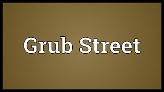 Grub Street Meaning [upl. by Iret]