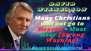 David Wilkerson II Many Christians will not go to Heaven  Must Hear Strong Warning [upl. by Elysee]