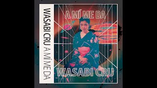 Wasabi Cru  A mí me da [upl. by Navetse]