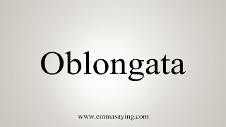 How To Say Oblongata [upl. by Utham553]