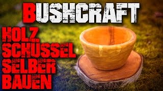 DIY Bushcraft Schüssel selber bauen  Säge Axt Messer  Outdoor Survival Deutsch Deutschland [upl. by Ellener817]