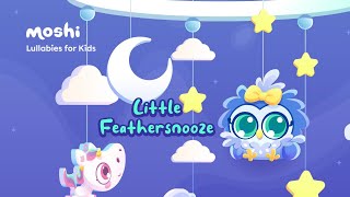 Sleep Lullabies for Babies – Little Feathersnooze  Moshi Kids [upl. by Annodas]