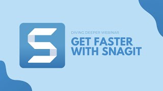 Diving Deeper into Snagit Get Faster with Snagit [upl. by Phares]