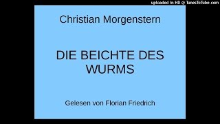 Christian Morgenstern DIE BEICHTE DES WURMS Galgenlieder Florian Friedrich [upl. by Senalda]