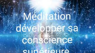 Méditation guidée quotDévelopper sa conscience supérieure quot [upl. by Maryl609]