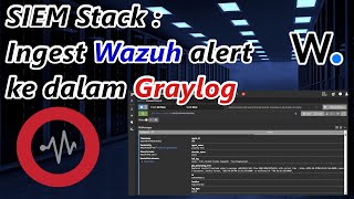 SIEM Stack  Ingest Wazuh alert ke dalam Graylog  Intelligence SIEM Logging [upl. by Misak]