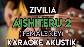 ZIVILIA  AISHITERU 2 KARAOKE AKUSTIK FEMALE KEY [upl. by Tita]