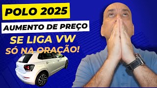 VW POLO 2025 com AUMENTO de PREÇOS CONSTANTES Se liga VW Para COMPRAR um 0KM só nas ORAÇÕES [upl. by Thain]