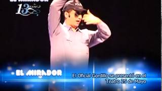 El Oficial Gordillo se presentó en el Teatro 25 de Mayo [upl. by Airetak]